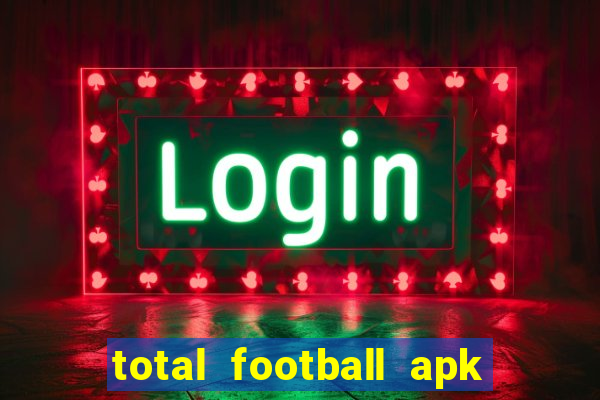 total football apk mod dinheiro infinito